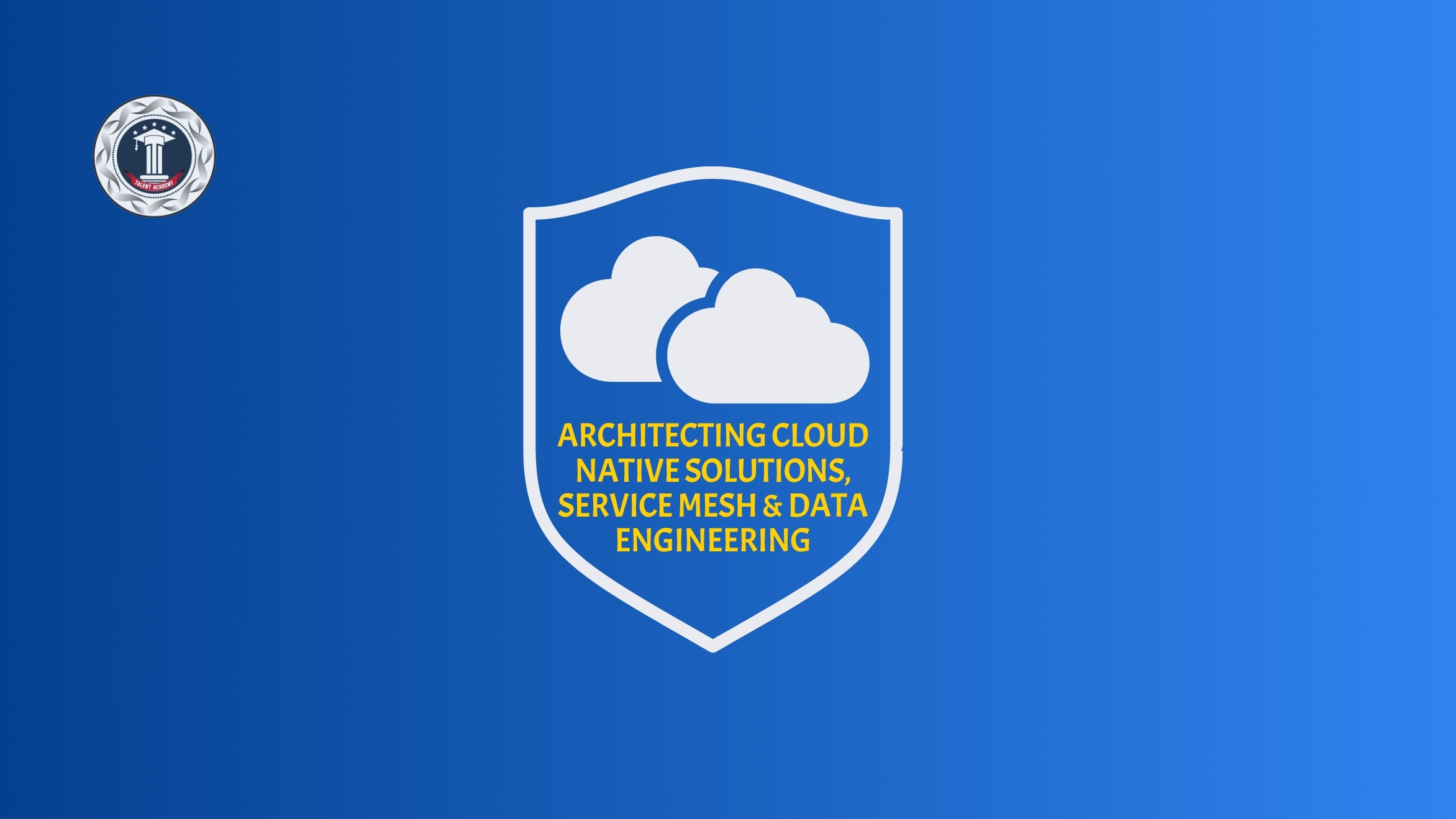 Architecting Cloud Native Solutions, Service Mesh & Data Engineering